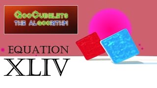 GooCubelets the Algoorithm Equation XLIV (44)