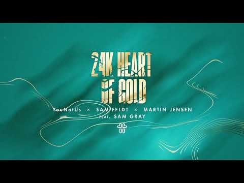 YouNotUs x Sam Feldt x Martin Jensen - 24k Heart of Gold (feat. Sam Gray)