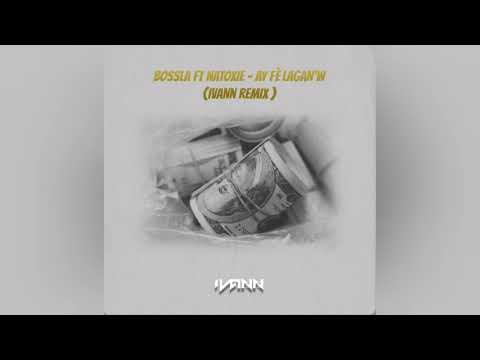 Bossla Ft Natoxie - Ay Fè Lagan'w (IVANN REMIX)