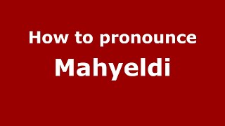How to pronounce Mahyeldi