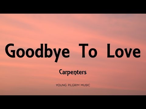 Carpenters - Goodbye To Love (Lyrics)