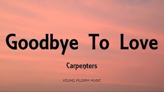 Carpenters - Goodbye To Love (Lyrics)