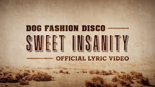 Dog Fashion Disco — &quot;Sweet Insanity&quot; (OFFICIAL LYRIC VIDEO)
