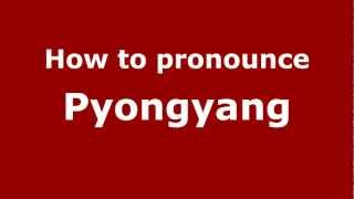 How to pronounce Pyongyang