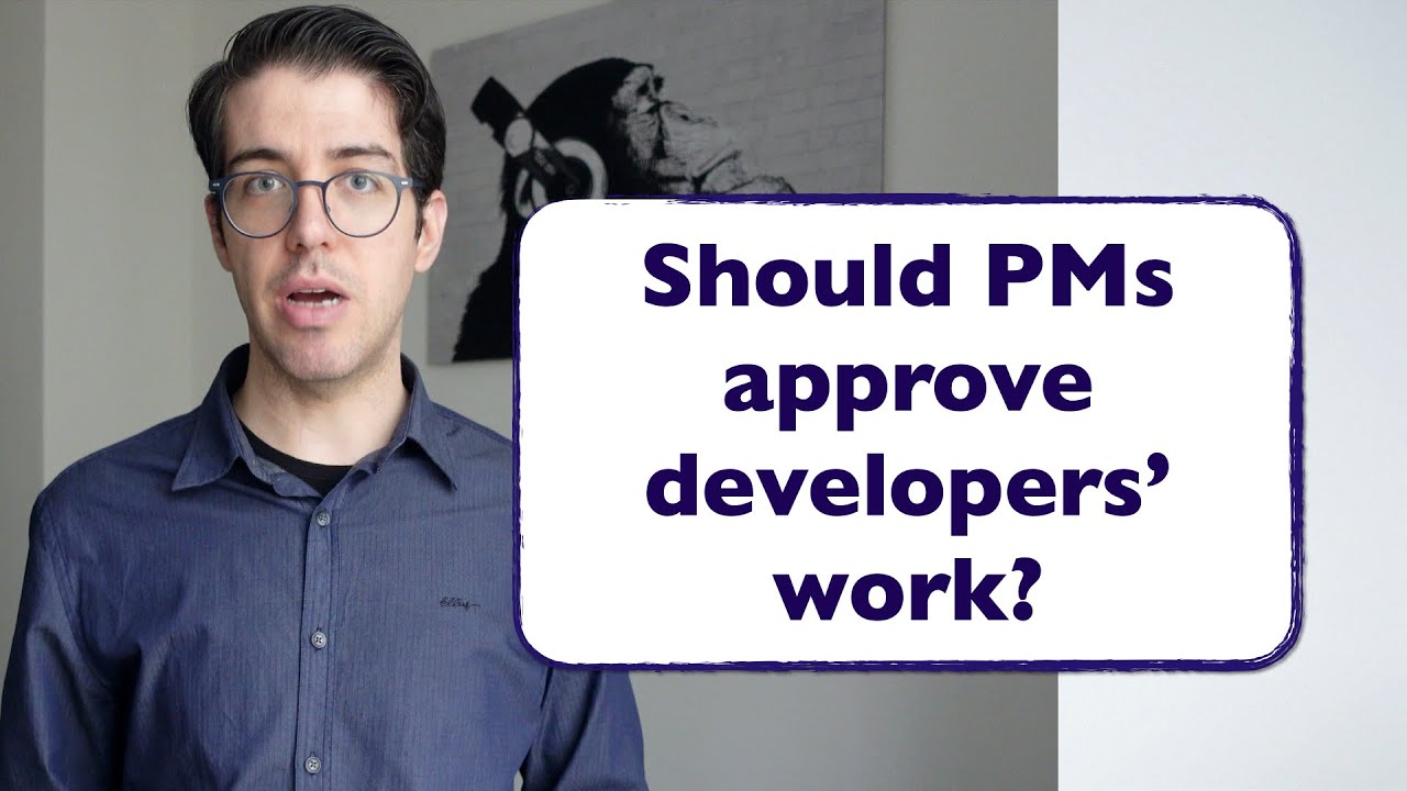 Should Product Managers Approve the Output From Developers?