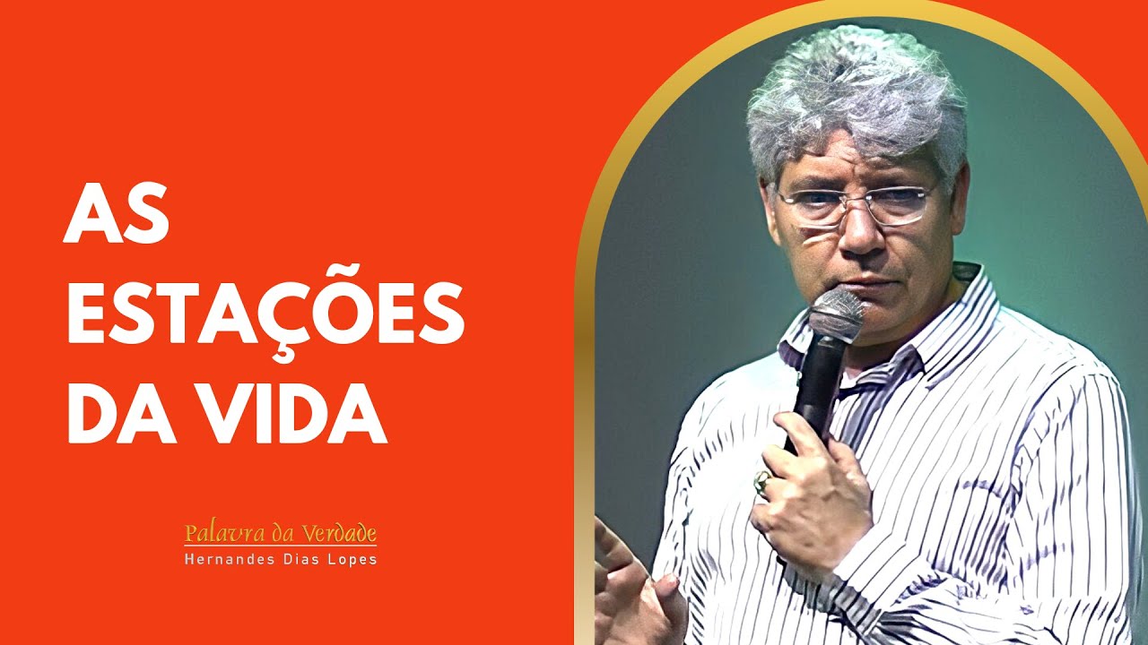 AS ESTAÇÕES DA VIDA - Hernandes Dias Lopes