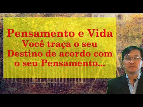 🔴Pensamento e Vida - Você traça o seu Destino de acordo com o seu Pensamento...