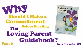 Why Should I Make a Commitment Before Starting the Loving Parent Guidebook (Part 6 of a Series)