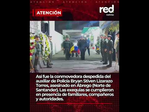 Conmovedor último adiós al auxiliar de Policía Bryan Lizarazo tras ser atacado en Norte de Santader