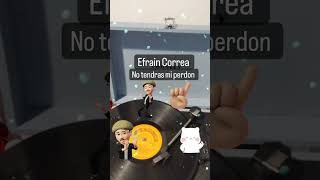 Efrain Correa.                          No tendras mi perdon