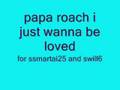 papa roach i just wanna be loved 