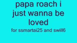 papa roach i  just wanna be loved