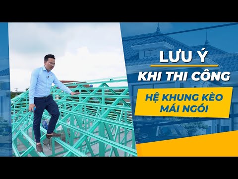 Một Số Lưu Ý Quan Trọng Khi Thi Công Hệ Khung Kèo Mái Thái Mái Nhật Lợp Ngói