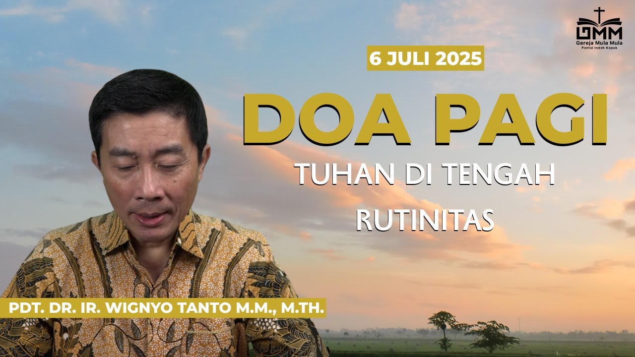 DOA PAGI | Tuhan di Tengah Rutinitas – 6 JULI 2025 | Pdt. Dr. Ir. Wignyo Tanto, M.M., M.Th.