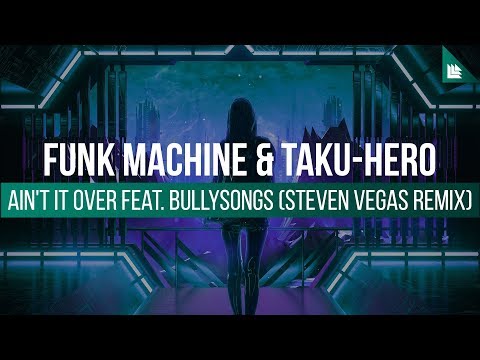 Funk Machine & Taku-Hero feat. Bullysongs - It Ain't Over (Steven Vegas Remix)