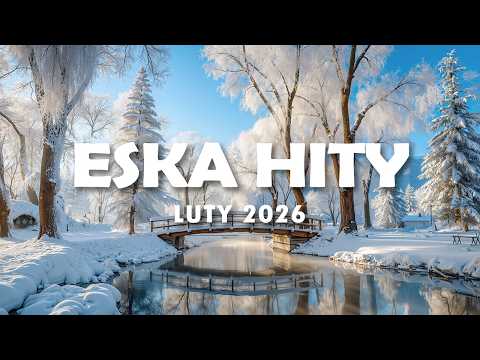 Hity Eska 2026 Luty - Najnowsze Przeboje z Radia 2026 - ESKA Hity na Czasie #6
