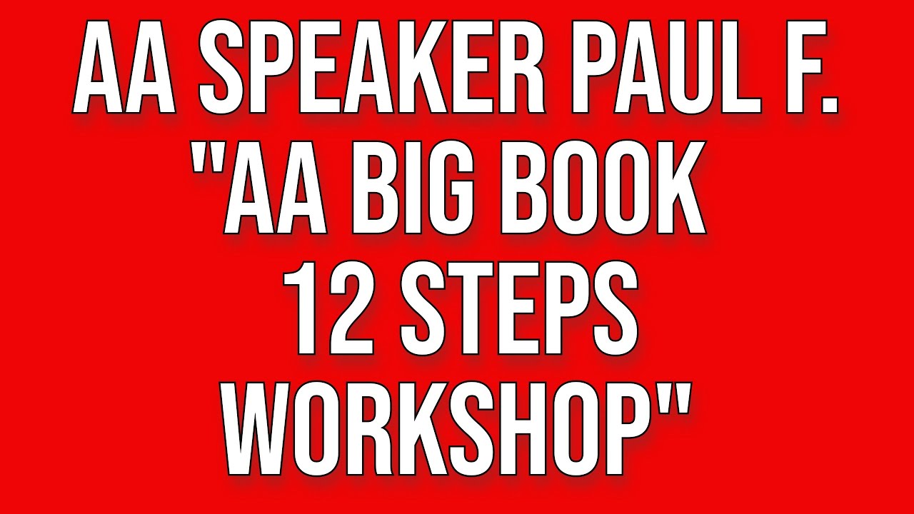 Paul F. - AA Big Book 12 Steps Workshop