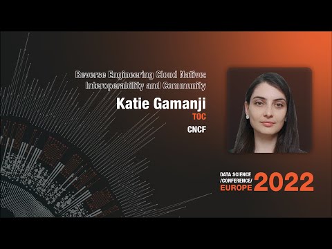 Reverse Engineering Cloud Native: Interoperability and Community | Katie Gamanji | DSC Europe 2022