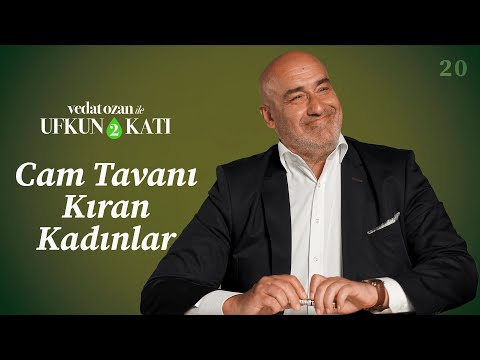 Vedat Ozan ile Ufkun 2 Katı – [20] Cam Tavanı Kıran Kadınlar