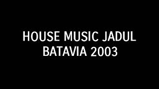 Download lagu House Music Jadul Batavia 2003 mp3