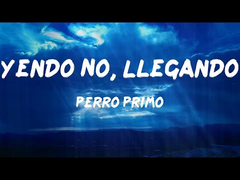 Perro Primo - Yendo No, Llegando (Letras)