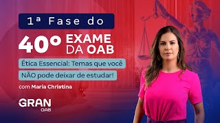 1ª fase do 40º Exame OAB - Ética Essencial: Temas que você NÃO pode deixar de estudar!