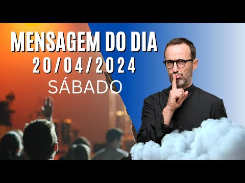 MENSAGEM DO DIA - SÁBADO - 20/04/2024