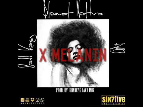 X Melanin -Planet Native X PMJ X Saii Kay (Prod. Chucky Boii & Laku MiC six7five Ent)