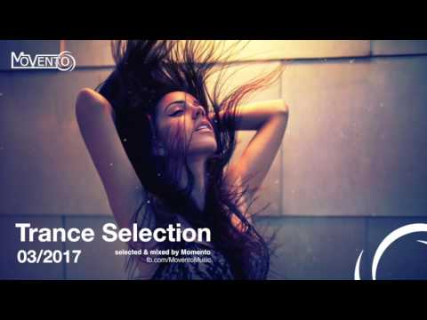 Trance Selection March 2017 (Uplifting, Vocal, 138, Progressive Psytrance)