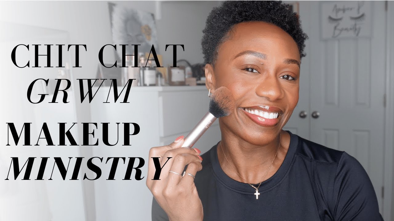 Chit Chat GRWM: Makeup Ministry