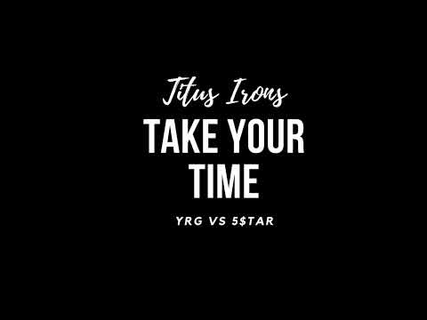 Titus Irons - Take Your Time (YRG Vs 5STAR)