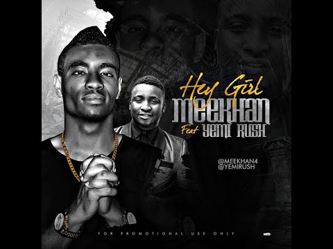 Meekhan - Hey Girl ft. Yemi Rush