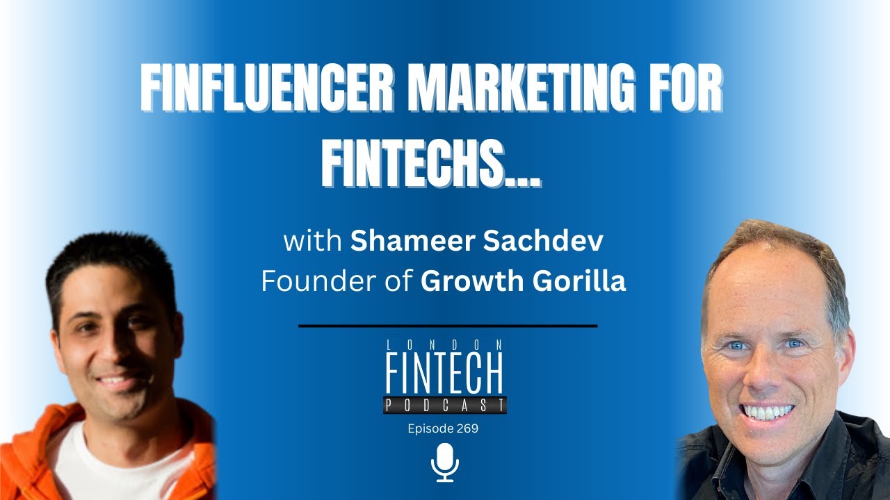 Finfluencer marketing for FinTechs – with Shameer Sachdev, Founder of Growth Gorilla