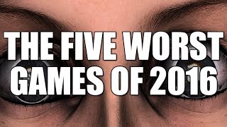 The Five Most Mind-Numbingly Terrible Games of 2016