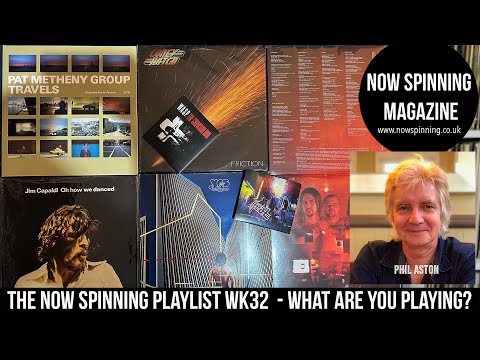 The Now Spinning Album Album Playlist WK32  - What are you playing?  - with Phil Aston