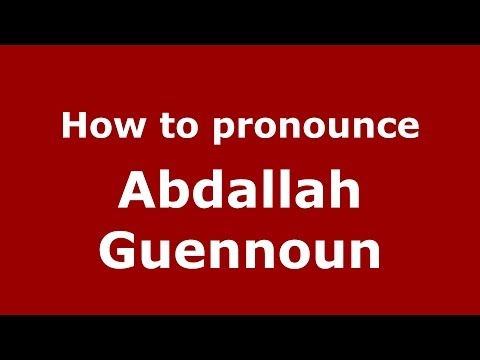 How to pronounce Abdallah Guennoun (Arabic/Morocco) - PronounceNames.com