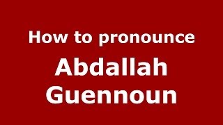 How to pronounce Abdallah Guennoun