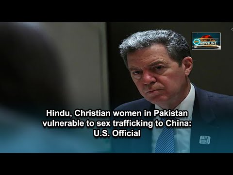 Hindu, Christian women in Pakistan vulnerable to sex trafficking to China U.S. Official