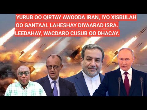 BARN.1AAD: YURUB OO QIRTAY AWOODA IRAN, IYO XISBULAH OO GANTAAL LAHESHAY DIYAARAD ISRA. LEEDAHAY,