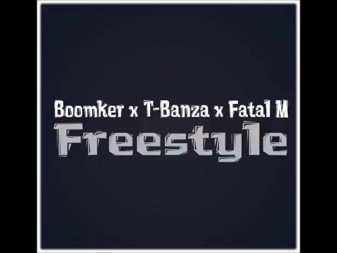 Boomker x T-Banza x Fatal M - Freestyle