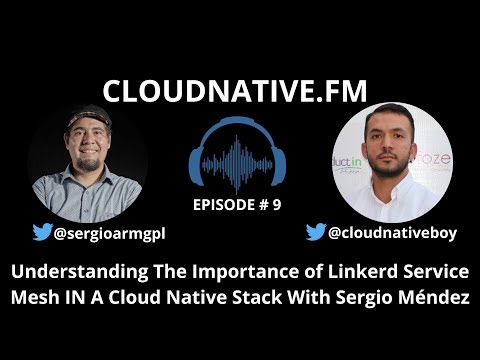Understanding The Importance of Linkerd Service Mesh IN A Cloud Native Stack | CloudNative.fm Ep #09