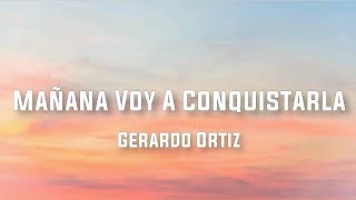 Mañana Voy A Conquistarla - Gerardo Ortiz (Letra/English Lyrics)