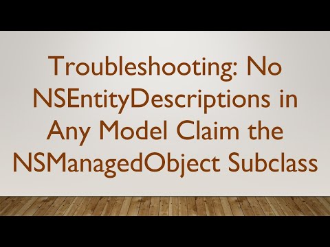 Troubleshooting: No NSEntityDescriptions in Any Model Claim the NSManagedObject Subclass