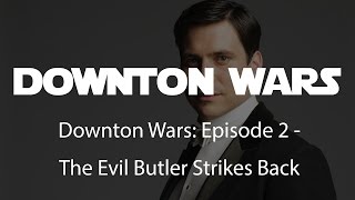 Downton Wars: Episode 2 - The Evil Butler Strikes Back