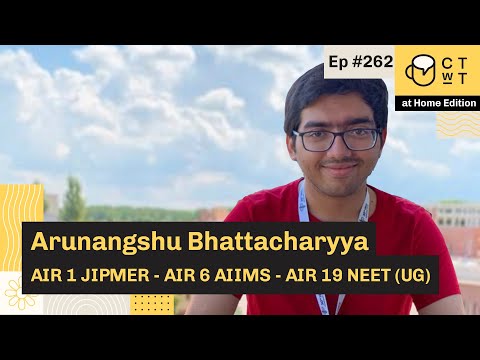 CTwT E262 - AIIMS 2019 Topper Arunangshu Bhattacharyya AIR 06 | AIR 01 JIPMER | AIR 09 NEET