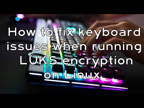 How to fix keyboard issues when running Linux with LUKS encryption