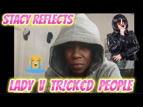 'LADY V TR!CK£D PEOPLE' STACY REFLECTS