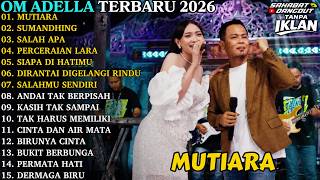 Download lagu OM ADELLA TERBARU 2026 | MUTIARA - SUMANDHING | FULL ALBUM DANGDUT KOPLO TERBARU mp3