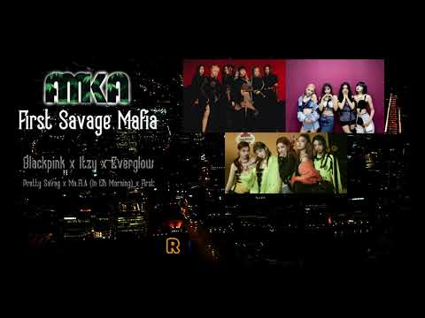 BLACKPINK x Itzy x Everglow | Pretty Savage x Mafia x First | First Savage Mafia | AMKA | Mashd