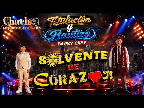 🎶 Solvente de Corazón | La Gran Fiesta de Titulación y Bautizo | Pica, Chile